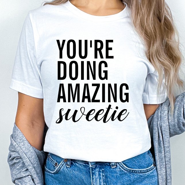 You're Doing Amazing Sweetie T-Shirt (Creator Uploaded)