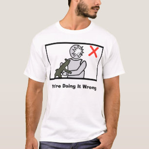 You're Doing It Wrong T-Shirt