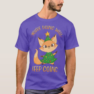 Youre Doing Well Keep Going Christmas Tree Xmas Fo T-Shirt