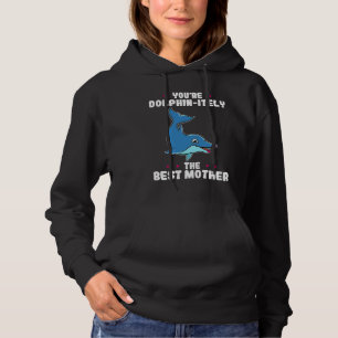 You're Dolphin itely The Best Mother Parents' Day Hoodie