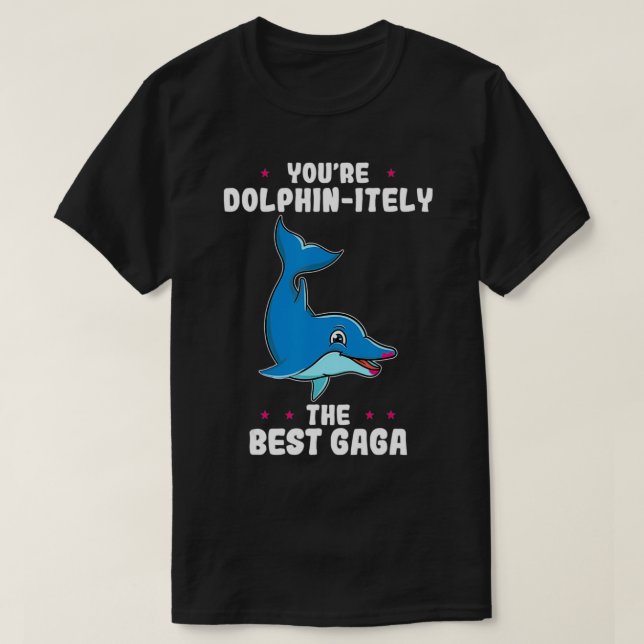 You're Dolphinitely The Best Gaga Mother's Day Gra T-Shirt (Design Front)