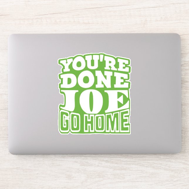 You're Done Joe GO HOME (Computer)