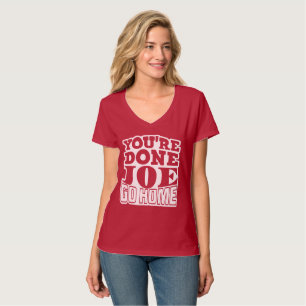 You're Done Joe GO HOME T-Shirt