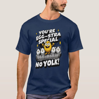 You're "Egg-stra Special"! It's No Yolk Punny  T-Shirt