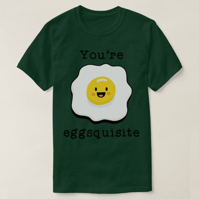 Youre Eggsquisite T-Shirt (Design Front)