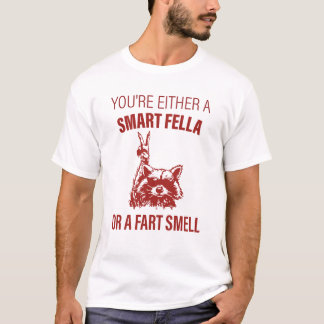 YOU'RE EITHER A SMART FELLA OR A FART SMELL T-Shirt