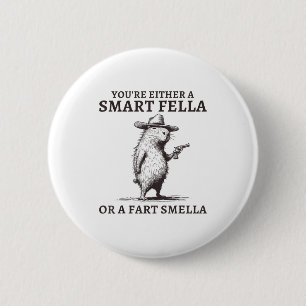 Youre Either A Smart Fella Or A Fart Smella Funny 6 Cm Round Badge
