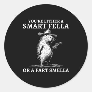 Youre Either A Smart Fella Or A Fart Smella Funny Classic Round Sticker