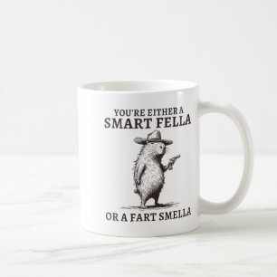 You're Either A Smart Fella Or A Fart Smella Funny Coffee Mug