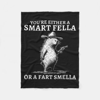 You're Either A Smart Fella Or A Fart Smella Funny Fleece Blanket