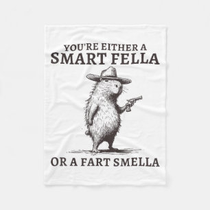 You're Either A Smart Fella Or A Fart Smella Funny Fleece Blanket