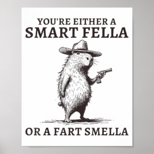 You're Either A Smart Fella Or A Fart Smella Funny Poster