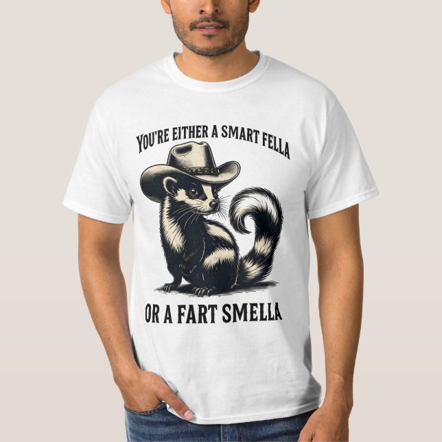 You're Either A Smart Fella Or A Fart Smella T-Shirt (Front)
