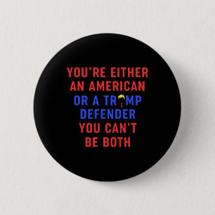 You're Either An American Or A Trump Defender You 6 Cm Round Badge
