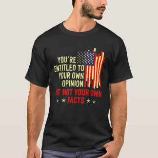 You're Entitled To Your Own Opinion T-Shirt