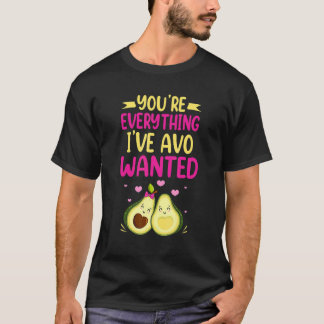 You're Everything I've AVO Wanted Food Pun T-Shirt