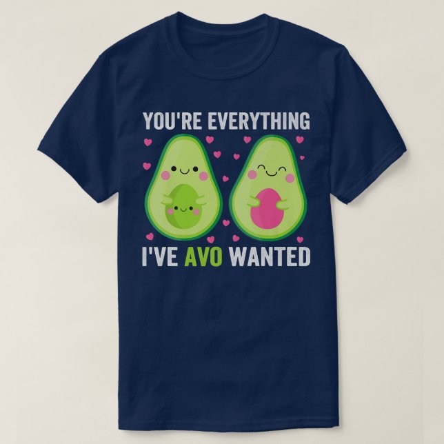 Youre Everything Ive Avo Wanted T-Shirt (Design Front)