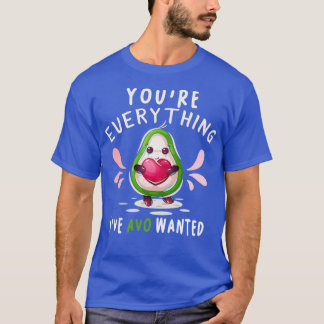 Youre Everything Ive AVO Wanted Valentines Day Avo T-Shirt