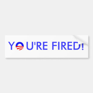 YOU'RE FIRED! BUMPER STICKER