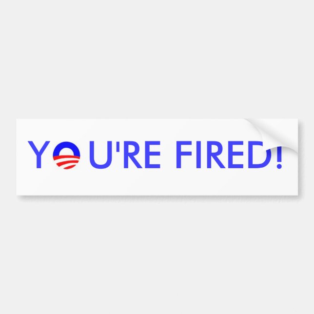 YOU'RE FIRED! BUMPER STICKER (Front)