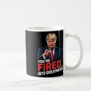 You're Fired Into Greatness! Coffee Mug