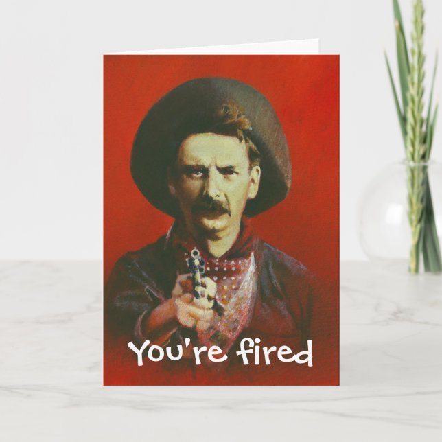 You're Fired Wild West Style Greetings Card (Front)