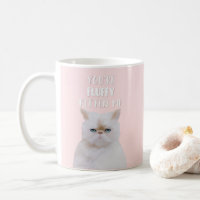 You're Fluffy Kitten Me Quote Funny White Pink Cat