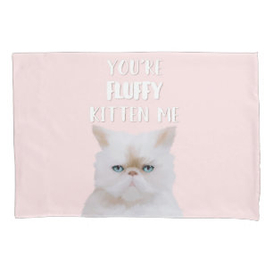 You're Fluffy Kitten Me Quote Funny White Pink Cat Pillowcase