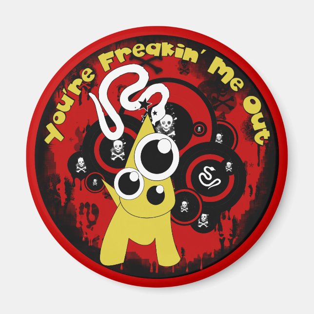 You're Freakin Me Out Magnet (Front)