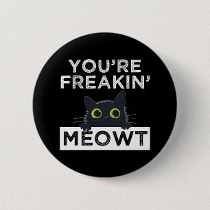 You're Freakin' Meowt 6 Cm Round Badge