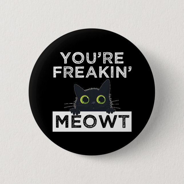 You're Freakin' Meowt 6 Cm Round Badge (Front)
