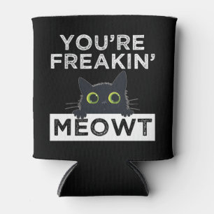 You're Freakin' Meowt Can Cooler