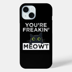 You're Freakin' Meowt iPhone 15 Case