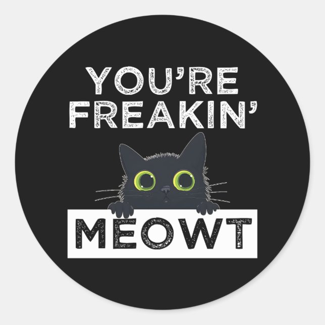 You're Freakin' Meowt Classic Round Sticker (Front)