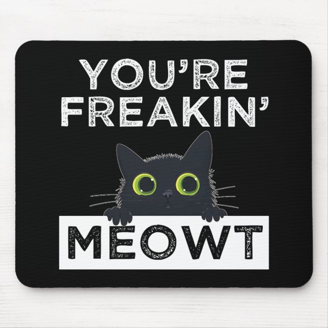 You're Freakin' Meowt Mouse Mat (Front)