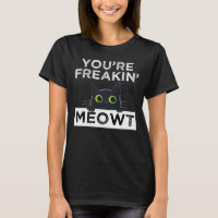 You're Freakin' Meowt