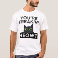 You're Freakin' Meowt