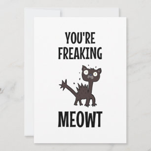 You're Freaking Meowt   Card