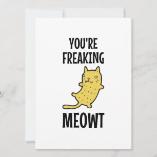 You're Freaking Meowt   Card