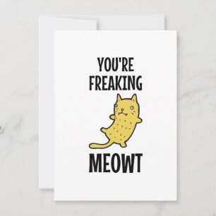 You're Freaking Meowt   Card