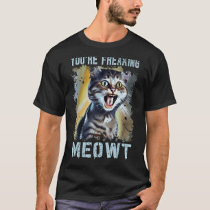 You're Freaking Meowt Cat Meme Meow Pun Cat 7 T-Shirt
