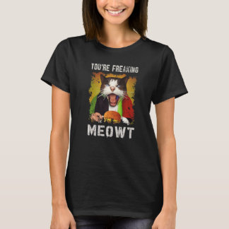 You're Freaking Meowt Cat Vintage Creepy Cat T-Shirt