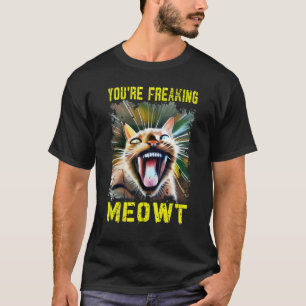 You're Freaking Meowt Crazy Cat Lady Cat T-Shirt