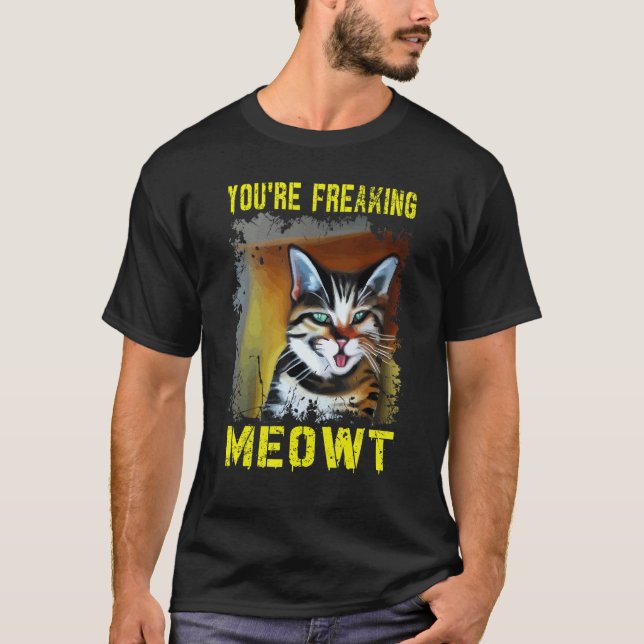 You're Freaking Meowt  Crazy Cat Lady Cat T-Shirt (Front)