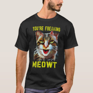 You're Freaking Meowt Crazy Cat Lady Pun Cat 1 T-Shirt