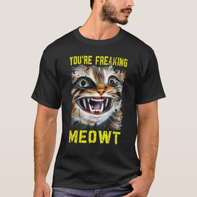 You're Freaking Meowt  Crazy Cat Lady Pun Cat T-Shirt (Front)