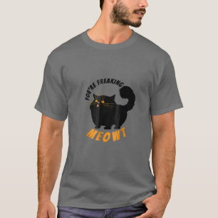 You're Freaking Meowt Funny Cat Halloween S T-Shirt