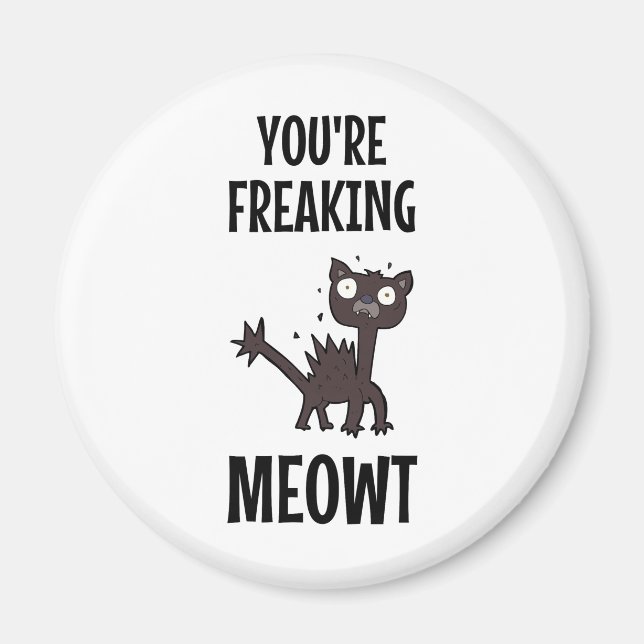 You're Freaking Meowt   Magnet (Front)