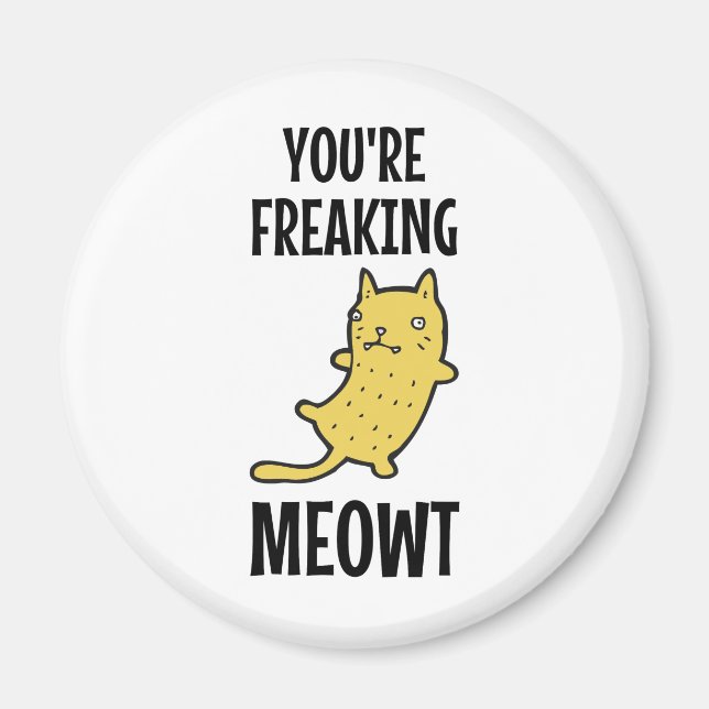 You're Freaking Meowt   Magnet (Front)