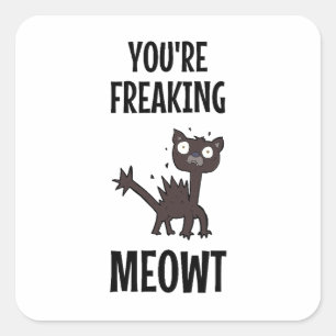 You're Freaking Meowt Square Sticker